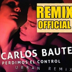 Carlos Baute - Perdimos El Control (Urban Remix  2016)
