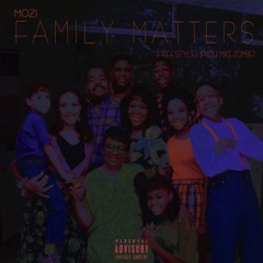 Mozi - Family Matters (freestyle) [Prod. Mike Zombie]