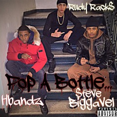 POP A BOTTLE RUDY RACKS FT STEVE BIGGAVEL X HBANDZ