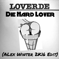 Loverde - Die Hard Lover (Alex Winter 2k16 Edit)FREE DOWNLOAD