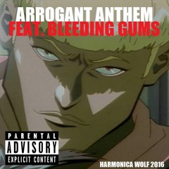 ARROGANT ANTHEM 👊🏿 [ FEAT. BLEEDING GUMS]