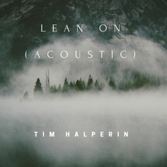 Lean On (Acoustic Cover) - Tim Halperin
