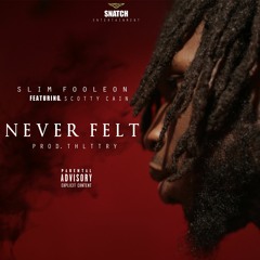 Slim Fooleon Ft. Scotty Cain - Never Felt [Prod.ThLttry]