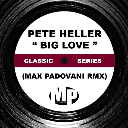 PETE HELLER - BIG LOVE (Max Padovani Remix)