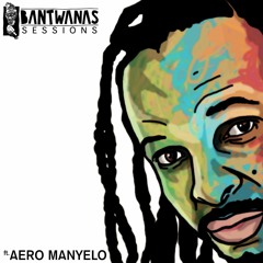 Bantwanas Sessions 2 ft Aero Manyelo [TEASER] 8 FEB 2016