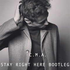 C.M.A. - Stay Right Here (Bootleg)