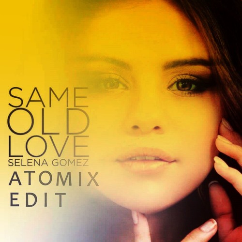 Stream Selena Gomez - Same Of Love (AtoMiX Edit ) by AtoMiX | Listen online  for free on SoundCloud
