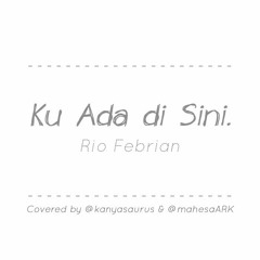 Rio Febrian - Ku Ada di Sini (Cover with @MahesaARK)