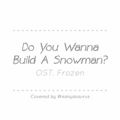 Do You Want to Build A Snowman? (Cover) | OST. Frozen