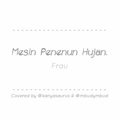 Frau - Mesin Penenun Hujan (Cover with @mbudymbud)