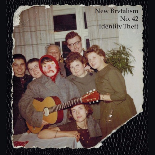 New Brvtalism No. 042 - Identity Theft