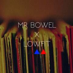 Mr Bowel x Lowfit @CafK