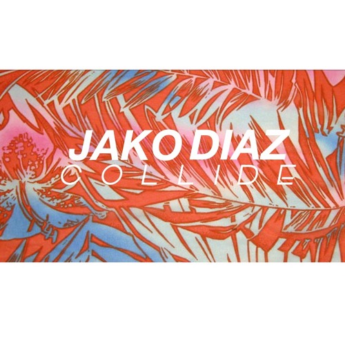 Jako Diaz - Collide ( F R E E   DO W N L O A D )