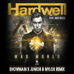 Hardwell - Mad - World - SHOWMAIN - X-JUNIOR - MYLOK - Free DownloadREMIX.mp3