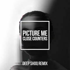 Close Counters - Picture Me (Deep Shoq Remix)