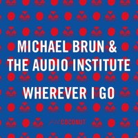 Michael Brun & The Audio Institute - Wherever I Go