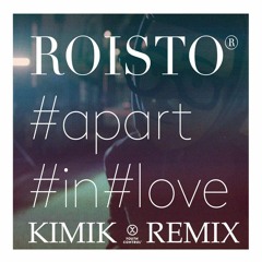 Roisto - Apart In Love (Kimik Remix) [Free Download]