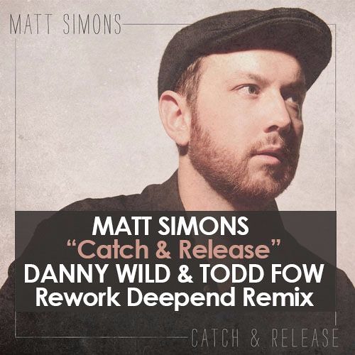 Matt Simons - Catch & Release (Danny Wild & Todd Fow Rework Deepend Rmx)
