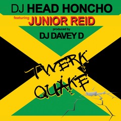DJ Head Honcho Feat Junior Reid Produced By DJ Davey D- TWERKQUAKE (Original Version)