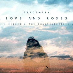 Trademark - Love And Roses (Justin Bieber X The Chainsmokers X AVNU)
