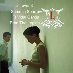 I'm Over It Ft Vidal Garcia Prod The Legion