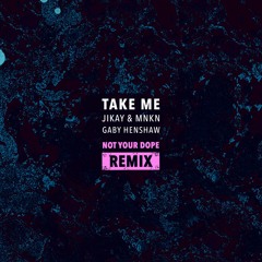 JiKay & MNKN - Take Me ft. Gaby Henshaw (Not Your Dope Remix)