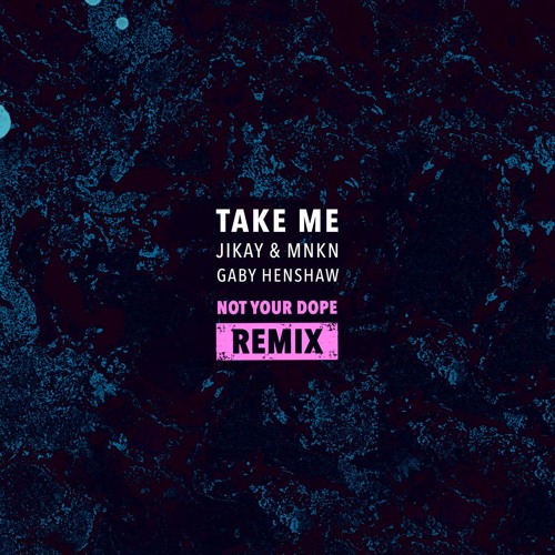 JiKay & MNKN - Take Me ft. Gaby Henshaw (Not Your Dope Remix)