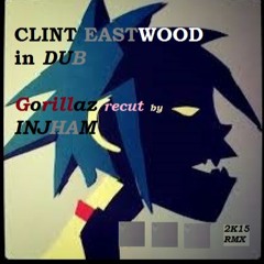 CLINT EASTWOOD in DUB -  INJHAM Feat GORILLAZ  (2K15recut)