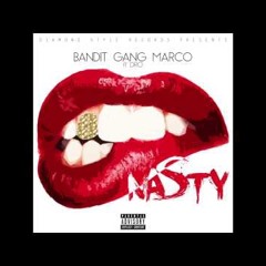 BanditGangMarco FT  Dro " Nasty"  (Prod. By 30 Roc )
