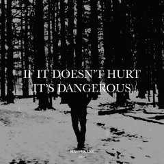 If It Doesn't Hurt (It's Dangerous)