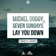Michel Godoy & Seven Sundays - Lay You Down (Fanutti Remix)