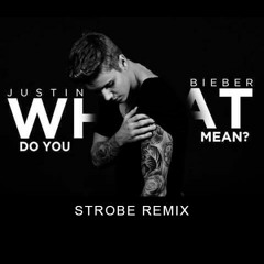 Justin Bieber - What Do You Mean - Strobe Dub - Vocal Mix in Description