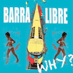 WHY? by Barra Libre