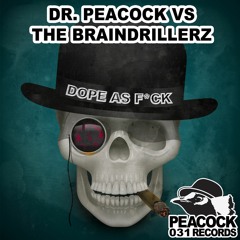 The Braindrillerz Vs Dr. Peacock - Dope As F*ck