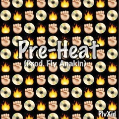 Pre-Heat (Prod. Fly Anakin)