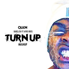 Quen - Babel-Ish Ft Afro Bros Turn Up (Mashup)