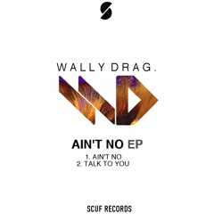 Wally Drag - Ain't No (Original Mix)