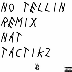 No Tellin' - Nat Tactikz