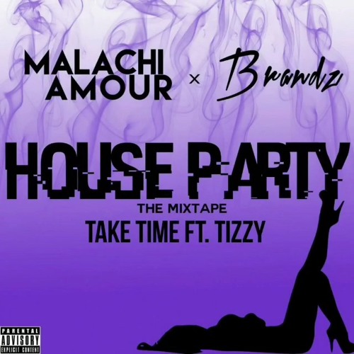 Malachi Amour X Brandz - Take Time Ft. Tizzy (House Party)