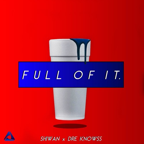 Shiwan x Dre Knowss - Full of It