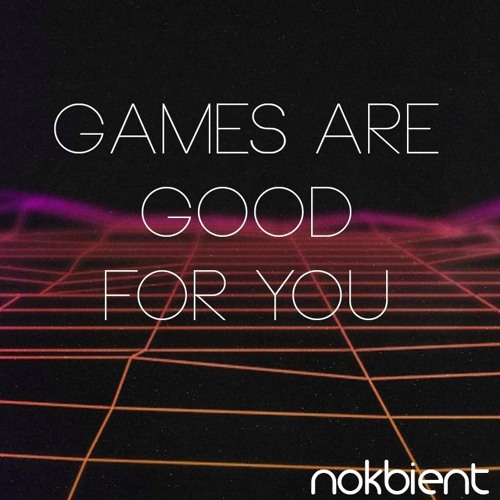 Games Are Good For You