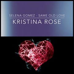 Selena Gomez - Same Old Love (Kristina Rose Cover)
