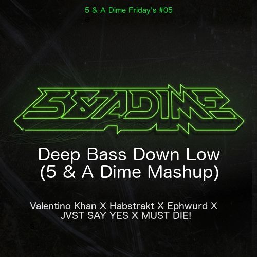 Deep Bass Down Low (5 & A Dime Mashup) - Valentino Khan X Habstrakt X Ephwurd X MUST DIE!