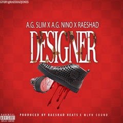 A.G. SLIM X A.G. NINO X RAESHAD - DESIGNER (Prod. By MLVN Sound & Raeshad Beats)*FREE DOWNLOAD!*