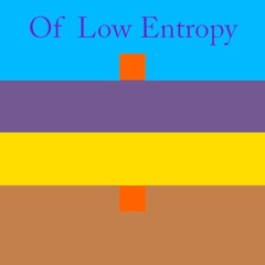 Of Low Entropy