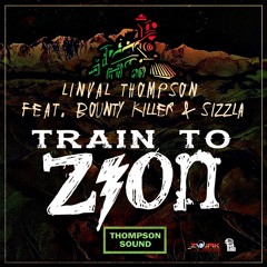 Linval Thompson feat. Sizzla & Bounty Killer - Train To Zion [Thompson Sound 2016]
