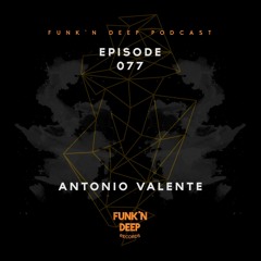 Funk'n Deep Podcast 077 - Antonio Valente