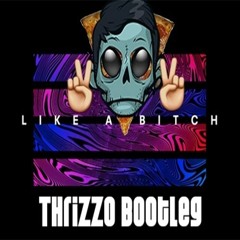 Like A Bitch (@Thrizzo Remix) - Zomboy **CLICK "BUY" FOR FREE DOWNLOAD**