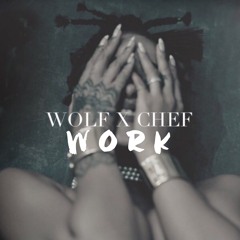 Rihanna ft Drake - Work [Wolf x Chef Remix]