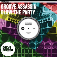 Groove Assassin - Blow The Party - OUT NOW!